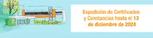 Expedición de Certificados y Constancias hasta el 13 de diciembre de 2024